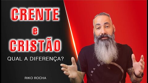 QUAL A DIFERENÇA ENTRE CRENTE E CRISTÃO || RIKO ROCHA