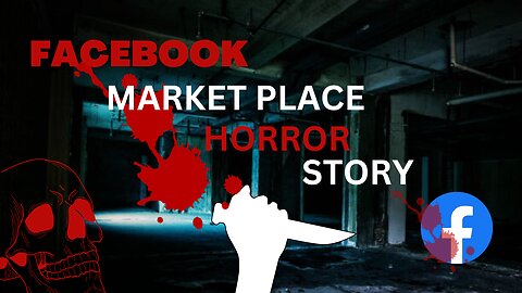 FACEBOOK MARKET PLACE HORROR STORY -TRUE STORY