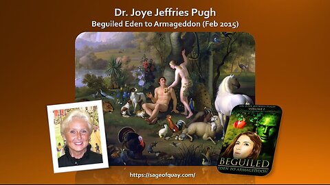 BANNED by YOUTUBE: Sage of Quay® - Dr. Joye - Beguiled Eden to Armageddon (Feb 2015)