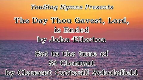 The Day Thou Gavest, Lord, is Ended (St Clement)