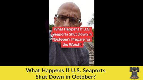 What Happens If U.S. Seaports Shut Down in October?