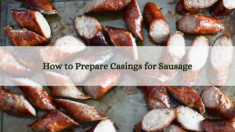 How to Prepare Casings for Sausage