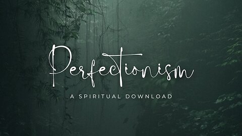 Perfectionism | A Spiritual Download