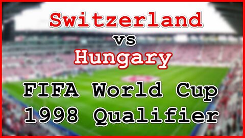 Switzerland vs Hungary (FIFA World Cup 1998 Qualifier)