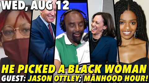 08/12/20 Wed: I Told You He Was Going to Pick a Black Woman; #Manhood Hour: Selah Marley is Seeking