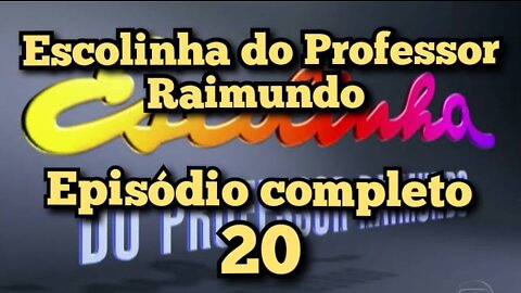 Escolinha do Professor Raimundo Episódio completo