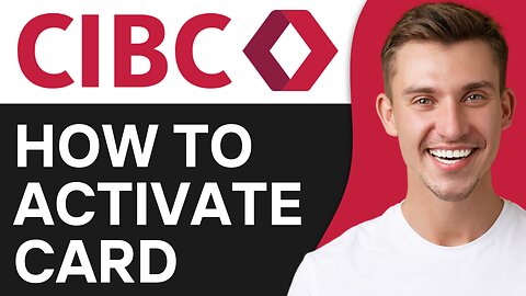 HOW TO ACTIVATE CIBC CREDIT CARD