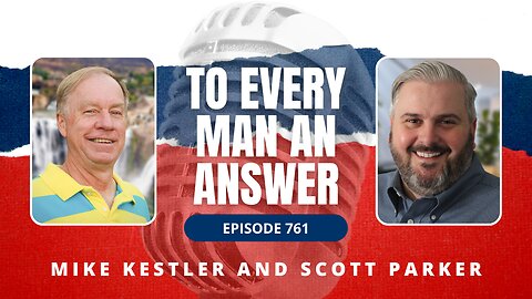 Episode 761 - Pastor Mike Kestler and Pastor Scott Parker on To Every Man An Answer