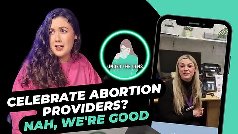 Under the Lens - Abortion Providers pat themselves on back and celebrate exclusion zones...