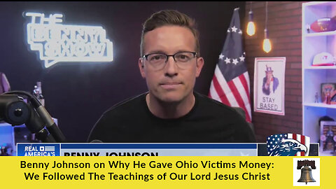 Benny Johnson on Why He Gave Ohio Victims Money: We Followed The Teachings of Our Lord Jesus Christ