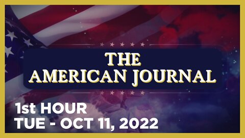 THE AMERICAN JOURNAL [1 of 3] Tuesday 10/11/22 • News, Reports & Analysis • Infowars