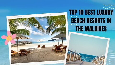 TOP 10 BEST LUXURY BEACH RESORTS IN THE MALDIVES