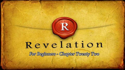 Jesus 24/7 Episode #57 Revelation for Beginners Chapter Twenty-Two