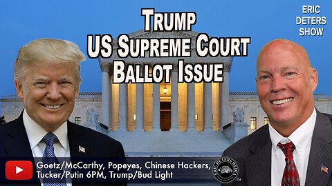 Trump US Supreme Court Ballot Issue | Eric Deters Show