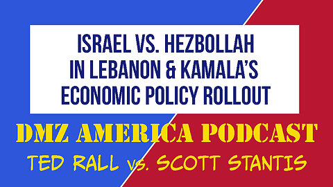 DMZ America Podcast Ep 166: Israel at War with Hezbollah & Kamala Rolls Out Her Economic Plan