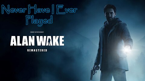 Blinded By The Flashlight! – Never Have I Ever Played: Alan Wake – Episode 5