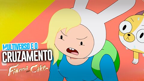 FIONNA E CAKE SÃO UMA AMEAÇA E VÃO DESTRUÍ O MULTIVERSO EM HORA DE AVENTURA?