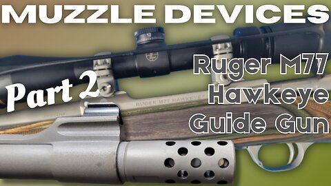 Ruger M77 Hawkeye Guide Gun Review Part 2: Troubleshooting Accuracy Issue with Muzzle Attachments