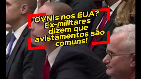 OVNIs nos EUA? Ex-militares dizem que avistamentos são comuns!