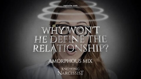 Why Won't He Define The Relationship (Amorphous Mix)