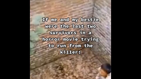 If me and my bestie were in a horror movie