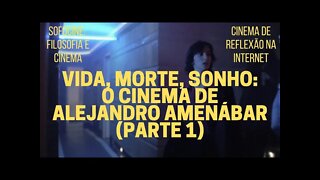 Sofocine: Filosofia e Cinema − Vida, morte, sonho: o cinema de ALEJANDRO AMENÁBAR (parte 1)