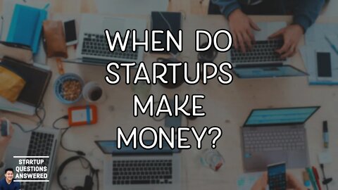 When Do Startups Make Money? - Startup Questions Answered!