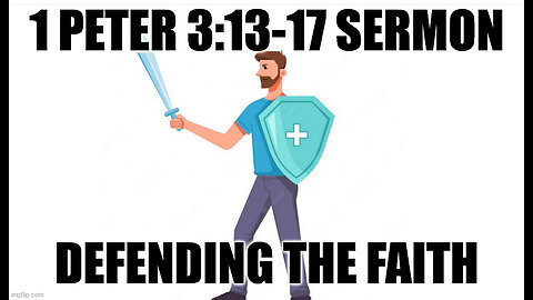 1 Peter 3:13-17 Sermon: Defending Your Faith Even If You Suffer