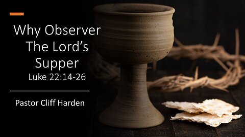 “Why Observe the Lord’s Supper” by Pastor Cliff Harden