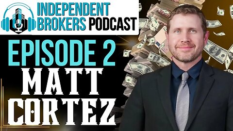 Episode 102: The Independent Broker Podcast - Matthew Cortez