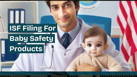 Demystifying ISF Filings: Ensuring Smooth Importation of Baby Safety Products