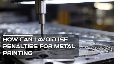 Title: Mastering the Art of ISF Compliance for Metal Printing Shipments