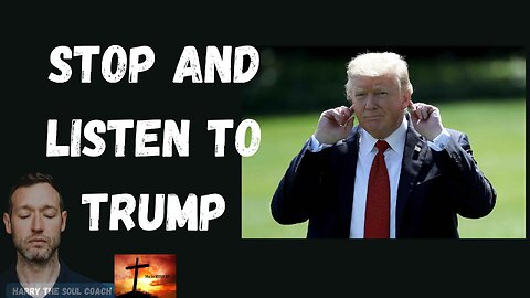 Stop and Listen to Trump