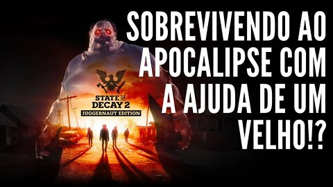 Sobrevivendo ao Apocalipse Zumbi com Ajuda de Um Velho no State of Decay 2