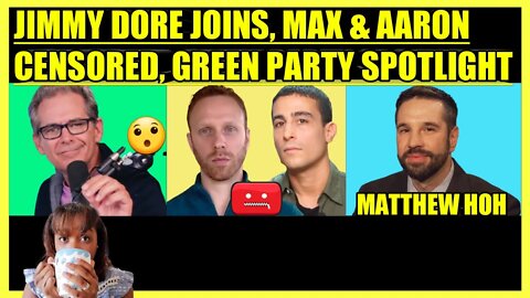 JIMMY DORE JOINS, MAX BLUMENTHAL & AARON MATE' CENSORED, MATTHEW HOH 3RD PARTY SPOTLIGHT