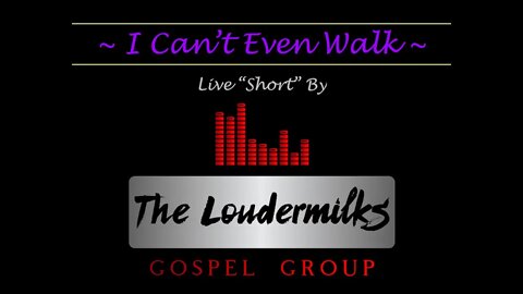 I Can't Even Walk Without You Holding My Hand "Live - Music - Short" by The Loudermilks Gospel Group