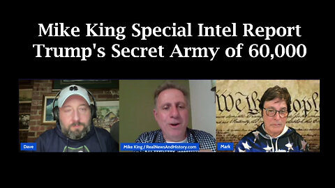 Mike King Special Intel Report - Trump's Secret Army of 60,000