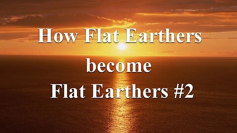 How Flat Earthers become Flat Earthers #2 - Michael Tellinger plus 7 reasons for FE belief