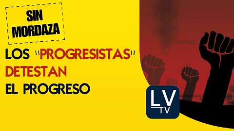 Los "progresistas" detestan el progreso