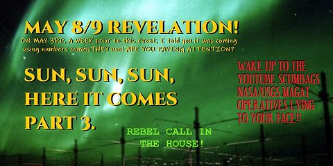 SUN SUN SUN HERE IT COMES PART 3. DON'T BELIEVE PUREBLOODZ MAY 9 PREDICTION? REBEL CALL HELPS