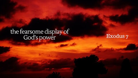 The Fearsome Display of God's Power (Exodus 7)