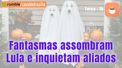 Fantasmas atormentam Lula