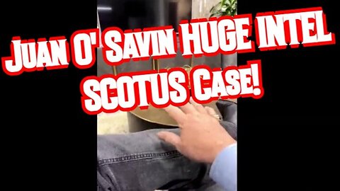 Juan O' Savin Huge Intel Scotus Case!!!