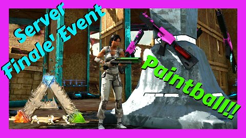 Paintball! Server Finale'!! - Ep. 27 #arksurvivalevolved #playark #arkscorchedearth