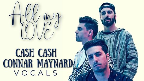 MUSIC VOCAL Connar Maynard, Cash Cash - ALL MY LOVE (Vocals Only)