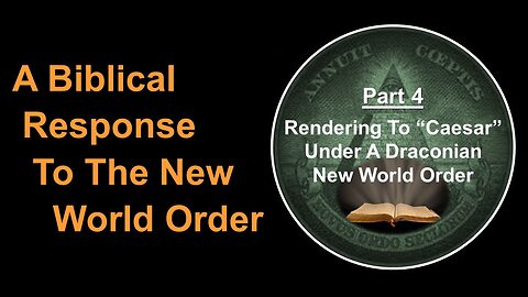 6/3/23 A Biblical Response To The New World Order-Part 4-Rendering To "Caesar" Under A Draconian NWO