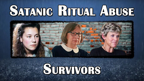 The Survivors of Satanic Ritual Abuse: Part 1