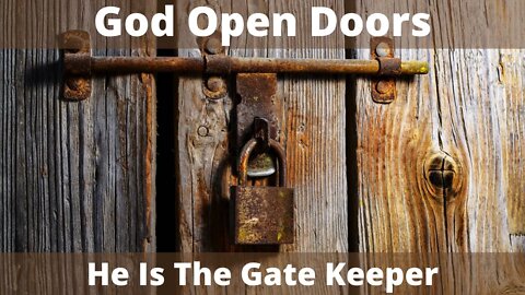 God Open Doors / He Is The Gate Keeper