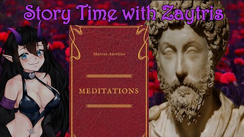 Story Time with Zay! [Meditations by Marcus Aurelius] PT5