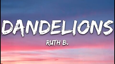 Ruth B - Dandelions (Lyrics)